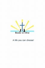 Bounce to Christ: A life you can choose!