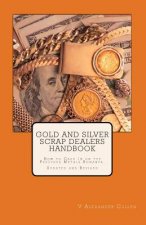 Gold and Silver Scrap Dealers Handbook: How to Cash In on the Precious Metals Bonanza.