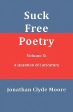 Suck Free Poetry Volume 3: A Question of Caricature
