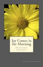 Joy Comes in the Morning: Overcoming Adversity