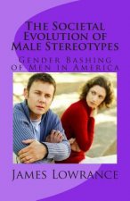 The Societal Evolution of Male Stereotypes: Gender Bashing of Men in America