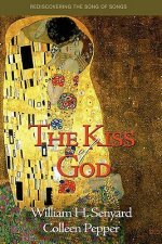 The Kiss of God: Rediscovering the Song of Songs