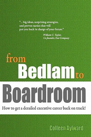 from Bedlam to Boardroom: How to get a derailed executive career back on track!