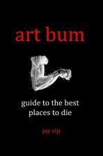 Art Bum: Guide to the Best Places to Die