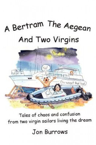 A Bertram, the Aegean and Two Virgins: Tales of chaos and confusion from two virgin sailors let loose in the Greek sea