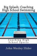 Big Splash: Coaching High School Swimming: Coaching High School Sports