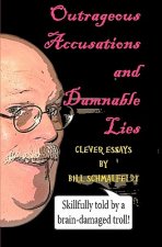 Outrageous Accusations and Damnable Lies: Skillfully Told by a Brain-Damaged Nobody