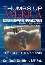Thumbs Up America, Americans At War 2010 - 2011 A Brief History: The Rise of the Machines