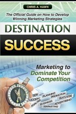 Destination Success: The Official Guide on How to Develop Winning Marketing Strategies