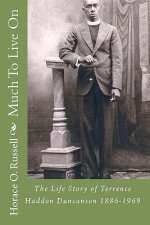Much To Live On: The Life Story of Terrence Haddon Duncanson 1886-1969