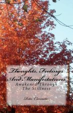Thoughts, Feelings And Manifestations: Awakened Through The Stillness