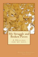 My Struggle and Broken Pieces: A Healing for my soul