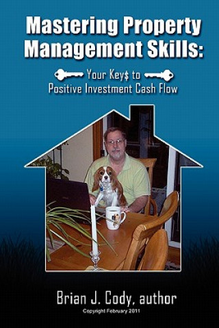 Mastering Property Management Skills: : Your Keys to Positive Cash Flow