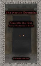 The Room of Death: The Noricin Chronicles: Chronicle the First Part 3: