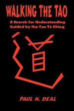 Walking the Tao: A Search for Understanding Guided by the Tao Te Ching