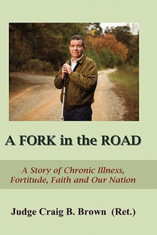 A Fork In The Road: A Story of Chronic Illness, Fortitude, Faith, and Our Nation