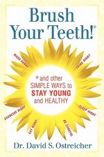 Brush Your Teeth! and other simple ways to stay young and healthy