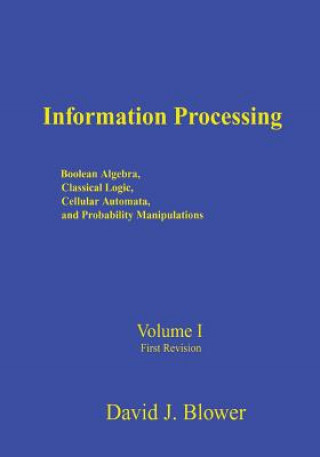 Information Processing: Boolean Algebra, Classical Logic, Cellular Automata, and Probability Manipulation