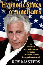 Hypnotic States of Americans: A spiritual survival manual for every American family in a perilous world