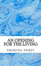 An opening for the living: smokingspirit123@hotmail.com