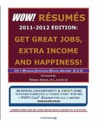 WOW! RESUMES 2011-2012 Edition: Get Great Jobs, Extra Income and Happiness!: 100+ Wondrous Outstanding Winning RESUMES: W O W! ... Over 375 Job Titles