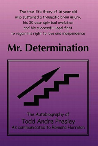 Mr. Determination: The Autobiography of Todd Andre Presley as told to Romana Harrison