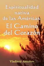 Espiritualidad Nativa de las Américas: el Camino del Corazón: (Don Juan Matus, Eagle y Otros)