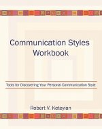 Communication Styles Workbook: Tools for Discovering Your Personal Communication Style