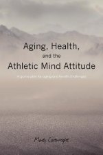 Aging, Health, and the Athletic Mind Attitude: A game plan for aging and health challenges
