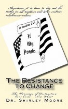 The Resistance To Change: The Warnings of Destruction have Come. Now What?