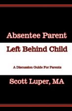 Absentee Parent Left Behind Child: A Discussion Guide For Parents