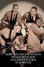 Bobby Poe and The Poe Kats: An Autobiography In Screenplay Form