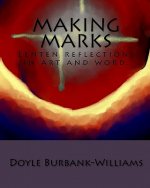 Making Marks: Lenten reflections in art and word.