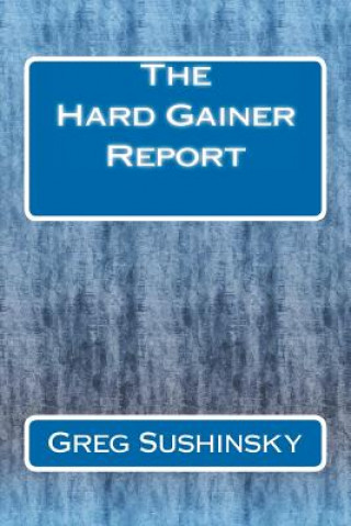 Hard Gainer Report (Greg Sushinsky)()