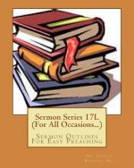 Sermon Series 17L (For All Occasions...): Sermon Outlines For Easy Preaching