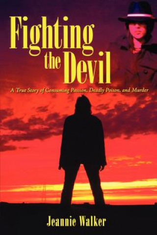 Fighting the Devil: A True Story of Consuming Passion, Deadly Poison, and Murder