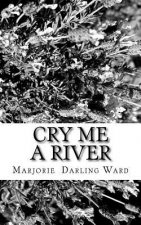 Cry Me A River: Thirty stories linked to the songs that help to keep us alive... The Man That Got Away . . . Yesterday . . . Candle in