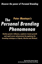 The Personal Branding Phenomenon: Realize greater influence, explosive income growth and rapid career advancement by applying the branding techniques