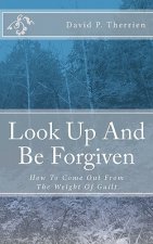 Look Up And Be Forgiven: How To Come Out From The Weight Of Guilt