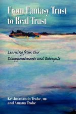 From Fantasy Trust to Real Trust: Learning from Our Disappointments and Betrayals