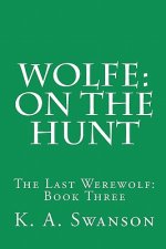 Wolfe: On The Hunt: The Last Werewolf: Book Three
