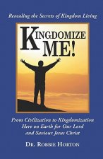 Kingdomize Me!: Revealing the Secrets of Kingdom Living