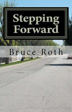 Stepping Forward: How the Twelve Steps Can Help Anyone