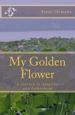 My Golden Flower: A Journey to Adoption and Fatherhood