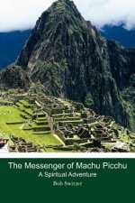 The Messenger of Machu Picchu: A Spiritual Adventure