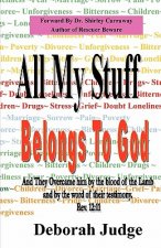All My Stuff Belongs to God: And they overcame him by the blood of the Lamb, and by the word of their testimony; ... Rev. 12:11