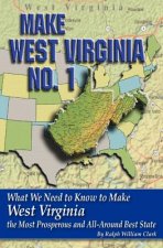 Make West Virginia No. 1: What We Need to Know to Make West Virginia the Most Prosperous and All-Around Best State