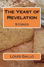 The Yeast of Revelation: Stories