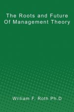 The Roots and Future of Management Theory