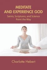 Meditate and Experience God: Saints, Scriptures, and Science Point the Way